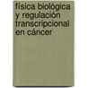 Física biológica y regulación transcripcional en cáncer by Karol Baca-López