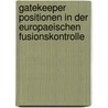 Gatekeeper Positionen in Der Europaeischen Fusionskontrolle by Julia Richter