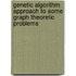 Genetic Algorithm Approach to Some Graph Theoretic Problems