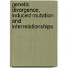 Genetic Divergence, Induced Mutation and Interrelationships door Dilruba Majumder
