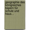 Geographie des Königreiches Bayern für Schule und Haus... door Karl Hartmann