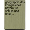 Geographie des Königreiches Bayern für Schule und Haus... by Karl Hartmann