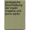Geologische Beschreibung der Inseln Madeira und Porto Santo by Mayer Dr G . Hartung Karl