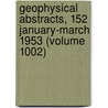 Geophysical Abstracts, 152 January-March 1953 (Volume 1002) door Mary C. Rabbitt