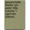 Gesammelte Werke Von Peter Hille, Volume 1 (German Edition) by Hille Peter