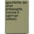 Geschichte Der Alten Philosophie, Volume 5 (German Edition)