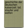 Geschichte Der Deutschen Kaiserzeit: Bd. Staufer Und Welfen door Wilhelm Von Giesebrecht