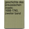 Geschichte Des Preussischen Staats: 1688-1740, Zweiter Band by Felix Eberty