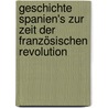 Geschichte Spanien's Zur Zeit Der Französischen Revolution door Hermann Baumgarten
