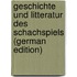 Geschichte Und Litteratur Des Schachspiels (German Edition)