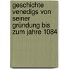 Geschichte Venedigs Von Seiner Gründung Bis Zum Jahre 1084 by August Friedrich Gfrörer