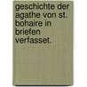 Geschichte der Agathe von St. Bohaire in Briefen verfasset. by Unknown