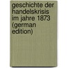 Geschichte der Handelskrisis im Jahre 1873 (German Edition) by Wirth Max