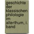Geschichte der Klassischen Philologie im Alterthum, I. Band
