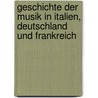 Geschichte der Musik in Italien, Deutschland und Frankreich door Brendel