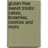 Gluten-Free Sweet Treats: Cakes, Brownies, Cookies and More