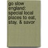 Go Slow England: Special Local Places To Eat, Stay, & Savor