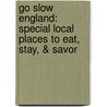 Go Slow England: Special Local Places To Eat, Stay, & Savor door Gail McKenzie