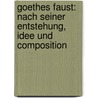 Goethes Faust: Nach seiner Entstehung, Idee und Composition by Fisher Kuno