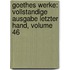 Goethes Werke: Vollstandige Ausgabe Letzter Hand, Volume 46