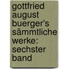 Gottfried August Buerger's Sämmtliche Werke: sechster Band door Gottfried August Bürger