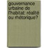 Gouvernance Urbaine de l'Habitat: Réalité ou Rhétorique?