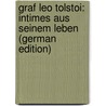 Graf Leo Tolstoi: Intimes Aus Seinem Leben (German Edition) by Seuron Anna