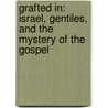 Grafted in: Israel, Gentiles, and the Mystery of the Gospel by Thomas Lancaster