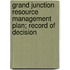 Grand Junction Resource Management Plan; Record of Decision