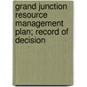 Grand Junction Resource Management Plan; Record of Decision by United States Bureau of District