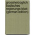 Grossherzoglich Badisches Regierungs-Blatt (German Edition)