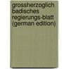 Grossherzoglich Badisches Regierungs-Blatt (German Edition) by Baden Baden