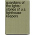 Guardians Of The Lights: Stories Of U.S. Lighthouse Keepers