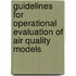 Guidelines For Operational Evaluation Of Air Quality Models