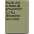 Hacia una cultura de prevención contra desastres naturales