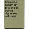 Hacia una cultura de prevención contra desastres naturales door MaríA. Del Pilar Anaya Avila