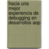 Hacia Una Mejor Experiencia De Debugging En Desarrollos Aop by AdriáN. Eidelman