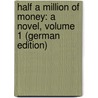 Half a Million of Money: A Novel, Volume 1 (German Edition) by Ann Blanford Edwards Amelia