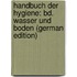 Handbuch Der Hygiene: Bd. Wasser Und Boden (German Edition)