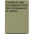 Handbuch Der Kunstgeschichte: Die Renaissance In Italien...