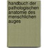 Handbuch Der Pathologischen Anatomie Des Menschlichen Auges