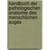 Handbuch Der Pathologischen Anatomie Des Menschlichen Auges door Johann Matthias Albrecht Schön