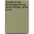 Handbuch der Kirchengeschichte, achte Auflage, dritter Band