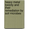 Heavy Metal Toxicity and their Remediation by Soil Microbes door Parvaze Ahmad Wani