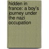 Hidden in France: A Boy's Journey Under the Nazi Occupation by Simon Jeruchim