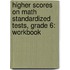 Higher Scores on Math Standardized Tests, Grade 6: Workbook