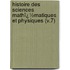 Histoire Des Sciences Mathï¿½Matiques Et Physiques (V.7)