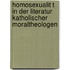 Homosexualit T in Der Literatur Katholischer Moraltheologen