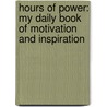 Hours Of Power: My Daily Book Of Motivation And Inspiration door Robert H. Schuller