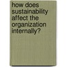 How does sustainability affect the organization internally? door Benjamin Prick